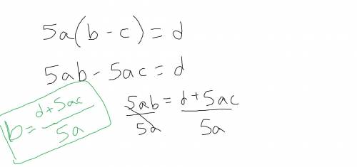 Solve for the variable b. 5a(b - c ) = d