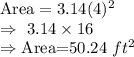 \text{Area}=3.14(4)^2\\\Rightarrow\ 3.14\times16\\\Rightarrow\text{Area=}50.24\ ft^2