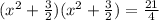 (x^2 +  \frac{3}{2} ) ( x^2 +  \frac{3}{2} ) =  \frac{21}{4}