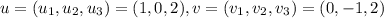u = (u_1, u_2, u_3) = (1, 0, 2), v = (v_1, v_2, v_3) = (0, -1, 2)