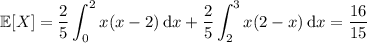 \mathbb E[X]=\displaystyle\frac25\int_0^2x(x-2)\,\mathrm dx+\frac25\int_2^3x(2-x)\,\mathrm dx=\frac{16}{15}
