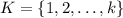 K=\{1,2,\ldots,k\}