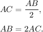 AC=\dfrac{AB}{2},\\ \\AB=2AC.