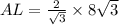 AL = \frac{2}{\sqrt 3}\times 8\sqrt 3