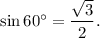 \sin 60^\circ=\dfrac{\sqrt 3}{2}.
