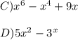 C) x^{6} - x^{4} +9x \\  \\ &#10;D)  5x^{2} -3^{x}