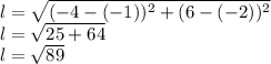 l=\sqrt{(-4-(-1))^{2}+(6-(-2))^{2}}\\l=\sqrt{25+64}\\l=\sqrt{89}