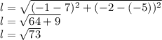 l= \sqrt{ ( -1-7 )^{2}+ (-2-(-5) )^{2}} \\ l=\sqrt{64+9} \\ l=\sqrt{73}
