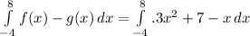 \int\limits^{8}_ {-4}f(x)-g(x) \, dx = \int\limits^{8}_ {-4}.3 x^{2} +7-x \, dx