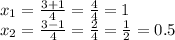 x_1=\frac{3+ 1}{4}=\frac{4}{4}= 1\\x_2=\frac{3- 1}{4}=\frac{2}{4}=\frac{1}{2}=0.5