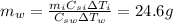m_w= \frac{m_i C_{si} \Delta T_i}{C_{sw} \Delta T_w} =24.6 g