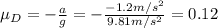 \mu_D =   -\frac{a}{g}=  -\frac{-1.2 m/s^2}{9.81 m/s^2}=0.12
