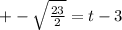 +-\sqrt{\frac{23}{2}}= t-3
