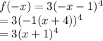 f(-x)=3(-x-1)^4\\=3(-1(x+4))^4\\=3(x+1)^4