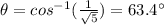 \theta=cos^{-1}(\frac{1}{\sqrt{5}})=63.4^{\circ}