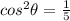 cos^2 \theta = \frac{1}{5}