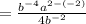 =\frac{b^{-4}a^{2-\left(-2\right)}}{4b^{-2}}