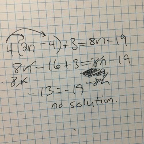 Solve. 4(2n−4)+3=8n−19 brainiest answer reward.a. infiniteb. 0c. 1how many answers does this equatio