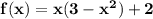 \mathbf{f(x) = x(3 -x^2) + 2}