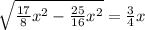 \sqrt{\frac{17}{8}x^2- \frac{25}{16}x^2}=  \frac{3}{4}x