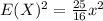 E(X)^2= \frac{25}{16}x^2