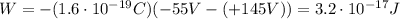 W=-(1.6 \cdot 10^{-19}C)(-55 V-(+145 V))=3.2 \cdot 10^{-17}J