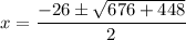 x = \dfrac{-26 \pm \sqrt{676 + 448}}{2}