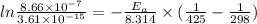 ln\frac {8.66\times 10^{-7}}{3.61\times 10^{-15}}=-\frac {E_a}{8.314}\times (\frac {1}{425}-\frac {1}{298})