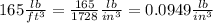 165 \frac{lb}{ft^3}=\frac{165}{1728}\frac{lb}{in^3}=0.0949\frac{lb}{in^3}