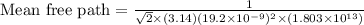 \text{Mean free path}=\frac{1}{\sqrt{2}\times (3.14) (19.2\times 10^{-9})^2\times (1.803\times 10^{13})}