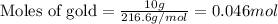 \text{Moles of gold}=\frac{10g}{216.6g/mol}=0.046mol