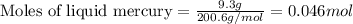 \text{Moles of liquid mercury}=\frac{9.3g}{200.6g/mol}=0.046mol