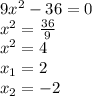 9x^2-36=0\\ x^2=\frac{36}{9}\\ x^2=4\\ x_1=2\\ x_2=-2