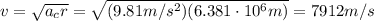 v= \sqrt{a_c r}= \sqrt{(9.81 m/s^2)(6.381 \cdot 10^6 m)}=7912 m/s