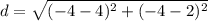 d = \sqrt{( -4-4 )^{2}+( -4-2 )^{2}}