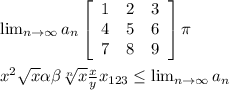 \lim_{n \to \infty} a_n\left[\begin{array}{ccc}1&2&3\\4&5&6\\7&8&9\end{array}\right] \pi \\ \\ x^{2} \sqrt{x} \alpha \beta \sqrt[n]{x} \frac{x}{y} x_{123} \leq  \lim_{n \to \infty} a_n