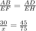 \frac{AB}{EF}=\frac{AD}{EH}&#10;\\&#10;\\ \frac{30}{x}=\frac{45}{75}