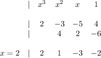 \begin{array}{cccccc}&|&x^3&x^2&x&1\\\\&|&2&-3&-5&4\\&|&&4&2&-6\\\\x=2&|&2&1&-3&-2\end{array}