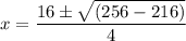 x=\dfrac{16 \pm \sqrt{(256 -216)} }{4}