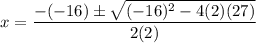 x=\dfrac{-(-16) \pm \sqrt{(-16)^2 -4(2)(27)} }{2(2)}