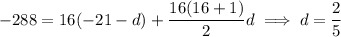 -288=16(-21-d)+\dfrac{16(16+1)}2d\implies d=\dfrac25