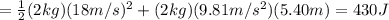 = \frac{1}{2}(2 kg)(18 m/s)^2 +(2kg)(9.81 m/s^2)(5.40m)=430 J
