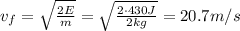 v_f =  \sqrt{ \frac{2E}{m} }=  \sqrt{\frac{2\cdot 430 J}{2 kg}}  = 20.7 m/s