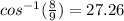 cos^{-1}(\frac{8}{9})= 27.26
