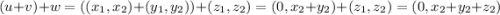 (u+v)+w=(\:(x_1,x_2)+(y_1,y_2)\:)+(z_1,z_2)=(0,x_2+y_2)+(z_1,z_2)=(0,x_2+y_2+z_2)