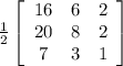 \frac{1}{2} \left[\begin{array}{ccc}16&6&2\\20&8&2\\7&3&1\end{array}\right]