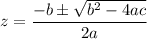 z=\dfrac{-b\pm \sqrt{b^2-4ac}}{2a}