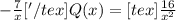-\frac{7}{x}['/tex] Q(x)=[tex]\frac{16}{x^2}