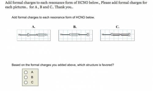 Add formal charges to each resonance form of hcno below.based on the formal charges you added above,