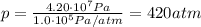 p= \frac{4.20 \cdot 10^7 Pa}{1.0 \cdot 10^5 Pa/atm} =420 atm